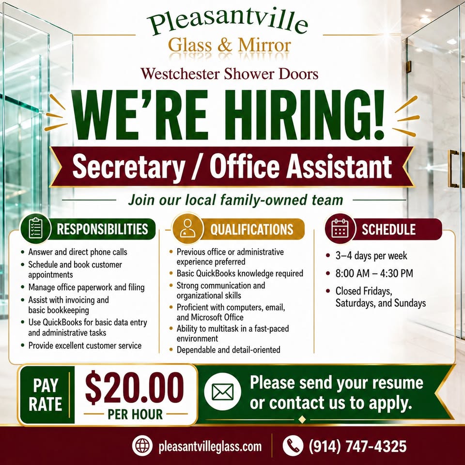 Pleasantville Glass and Mirror is hiring a Secretary / Office Assistant. 20 dollars per hour, 3 to 4 days per week. Call (914) 747-4325 or contact us to apply.